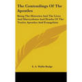 The Contendings Of The Apostles: Being The Histories And The Lives And Martyrdoms And Deaths Of The Twelve Apostles And Evangelists - Hardcover