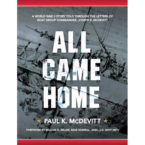 All Came Home: A World War II story told through the letters of Boat Group Commander, Joseph B. McDevitt - Hardcover