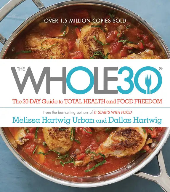 The Whole30: The 30-Day Guide to Total Health and Food Freedom - Hardcover