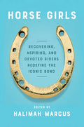 Horse Girls: Recovering, Aspiring, and Devoted Riders Redefine the Iconic Bond - Paperback