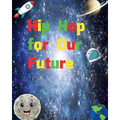 Hip Hop for Our Future: A compilation of modern day nursery rhymes that promote positivity and confidence in children: A compilation of modern - Paperback