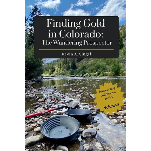 Finding Gold in Colorado: The Wandering Prospector: Gold Prospecting Sites Across Colorado - Paperback