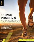 The Trail Runner's Companion: A Step-By-Step Guide to Trail Running and Racing, from 5ks to Ultras - Paperback