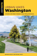 Urban Hikes Washington: A Guide to the State's Greatest Urban Hiking Adventures - Paperback