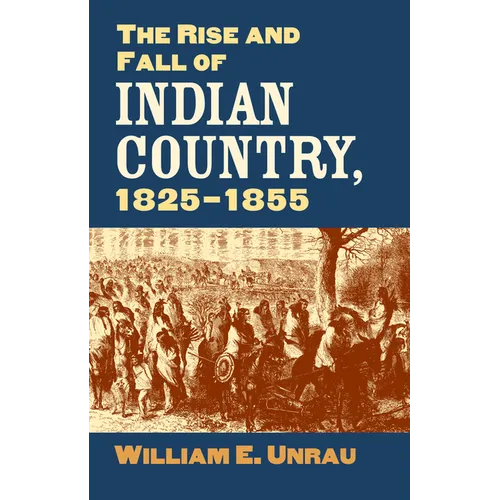 The Rise and Fall of Indian Country, 1825-1855 - Hardcover
