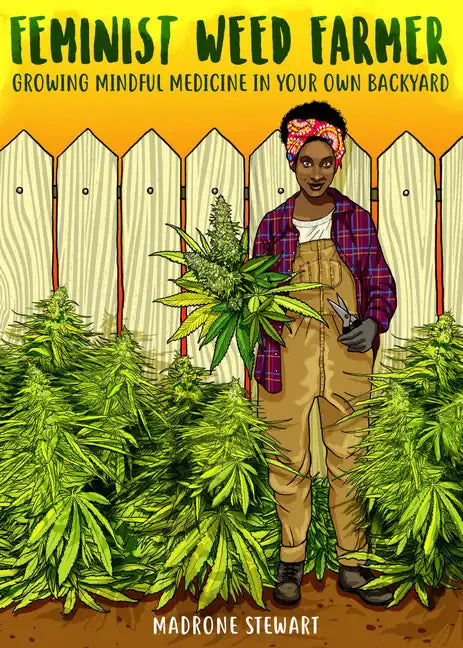 Feminist Weed Farmer: Growing Mindful Medicine in Your Own Back Yard - Paperback