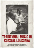 Traditional Music in Coastal Louisiana: The 1934 Lomax Recordings - Hardcover