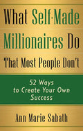 What Self-Made Millionaires Do That Most People Don't: 52 Ways to Create Your Own Success - Paperback