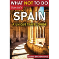 What Not To Do - Spain (A Unique Travel Guide) - Paperback