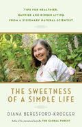 The Sweetness of a Simple Life: Tips for Healthier, Happier and Kinder Living from a Visionary Natural Scientist - Paperback