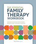 The Essential Family Therapy Workbook: Exercises to Improve Communication, Resolve Conflict, and Build Connection - Paperback