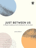 Just Between Us: A Couple's Guided Journal for Building the Life You Want - Paperback