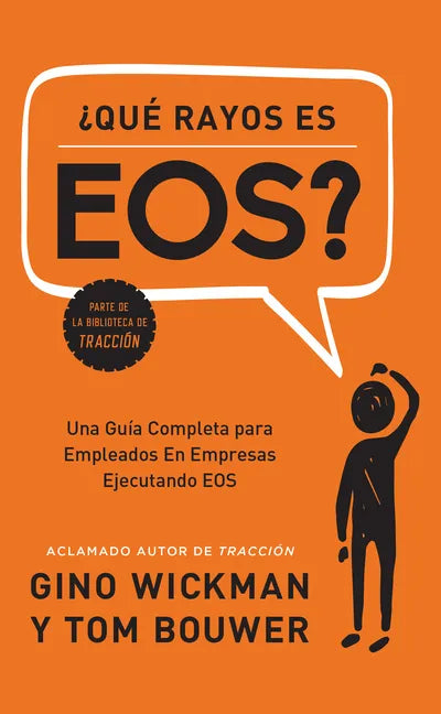 ¿Que Rayos Es Eos?: Una Guía Completa Para Empleados En Empresas Ejecutando EOS - Hardcover