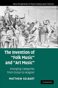 The Invention of 'Folk Music' and 'Art Music': Emerging Categories from Ossian to Wagner - Paperback