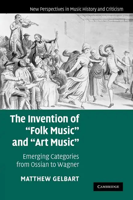 The Invention of 'Folk Music' and 'Art Music': Emerging Categories from Ossian to Wagner - Paperback