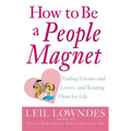 How to Be a People Magnet: Finding Friends--And Lovers--And Keeping Them for Life - Paperback