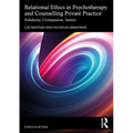 Relational Ethics in Psychotherapy and Counselling Private Practice: Solidarity, Compassion, Justice - Paperback