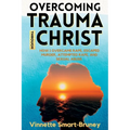 Overcoming Trauma through Christ: How I overcame rape, escaped murder, attempted rape, and sexual abuse. - Paperback