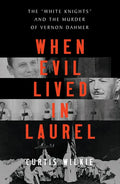 When Evil Lived in Laurel: The White Knights and the Murder of Vernon Dahmer - Hardcover