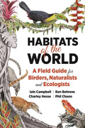 Habitats of the World: A Field Guide for Birders, Naturalists, and Ecologists - Paperback