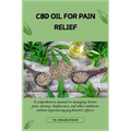 CBD Oil for Pain Relief: A comprehensive manual on managing chronic pain, anxiety, sleeplessness, and other conditions without experiencing psy - Paperback