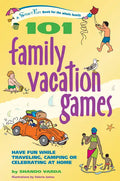 101 Family Vacation Games: Have Fun While Traveling, Camping, or Celebrating at Home - Paperback