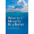 What it Means to Be a Baptist: Seven Distinctives - Paperback