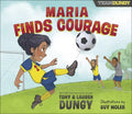 Maria Finds Courage: A Team Dungy Story about Soccer - Hardcover