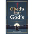 Obed's Story: Testimony To God's Infinite Grace, Mercy & Faithfulness - Paperback