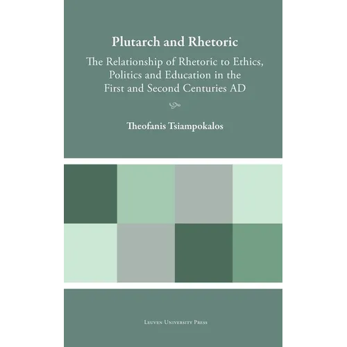 Plutarch and Rhetoric: The Relationship of Rhetoric to Ethics, Politics and Education in the First and Second Centuries AD - Hardcover