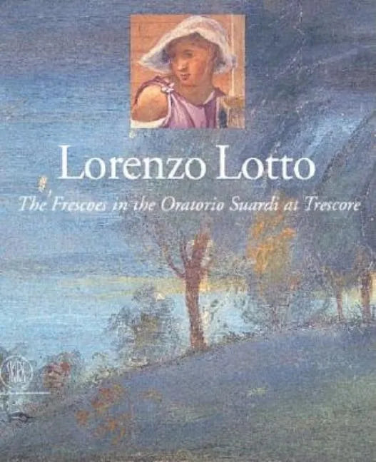 Lorenzo Lotto: The Frescoes in the Oratorio Suardi at Trescore - Hardcover