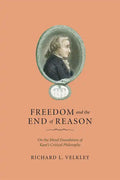 Freedom and the End of Reason: On the Moral Foundation of Kant's Critical Philosophy - Paperback