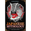 Japanese Mythology: A fascinating introduction to Japanese mythology, myths, legends and deities - Paperback