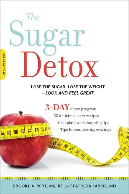 Sugar Detox: Lose the Sugar, Lose the Weight--Look and Feel Great - Paperback