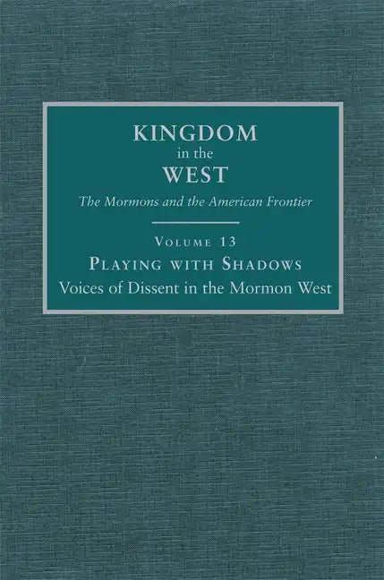 Playing with Shadows: Voices of Dissent in the Mormon West Volume 13 - Hardcover
