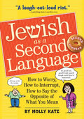Jewish as a Second Language: How to Worry, How to Interrupt, How to Say the Opposite of What You Mean - Paperback