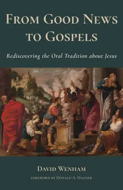 From Good News to Gospels: What Did the First Christians Say about Jesus? - Paperback