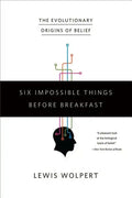 Six Impossible Things Before Breakfast: The Evolutionary Origins of Belief - Paperback