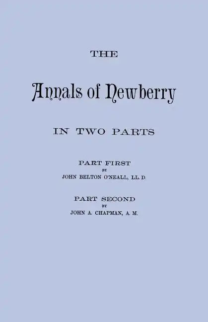 Annals of Newberry [South Carolina]. in Two Parts [Bound in One Volume] - Paperback