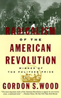 The Radicalism of the American Revolution: Pulitzer Prize Winner - Paperback