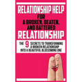 Relationship Help for a Broken, Beaten, and Battered Relationship: The 9 Secrets to Transforming a Broken Relationship into a Beautiful Blossoming One - Paperback