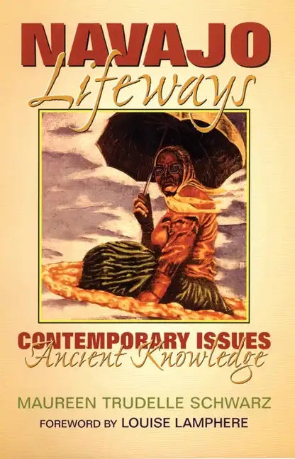 Navajo Lifeways: Contemporary Issues, Ancient Knowledge - Paperback