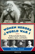 Women Heroes of World War I: 16 Remarkable Resisters, Soldiers, Spies, and Medics - Paperback
