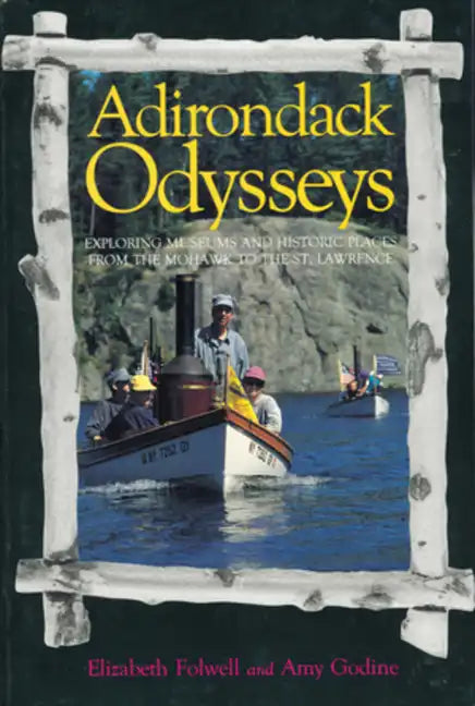 Adirondack Odysseys: Exploring Museums and Historic Places from the Mohaw to the St. Lawrence - Paperback
