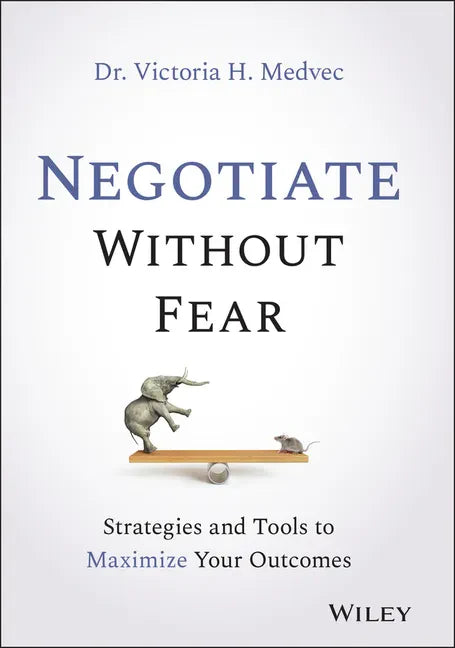 Negotiate Without Fear: Strategies and Tools to Maximize Your Outcomes - Hardcover
