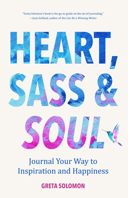 Heart, Sass & Soul: Journal Your Way to Inspiration and Happiness (Therapy Via the Free Writing Technique) - Paperback