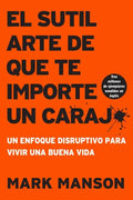 Sutil Arte de Que Te Importe Un Caraj*: Un Enfoque Disruptivo Para Vivir Una Buena Vida - Paperback