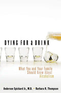 Dying for a Drink: What You and Your Family Should Know about Alcoholism - Paperback