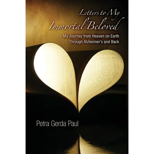 Letters to My Immortal Beloved: My Journey from Heaven on Earth Through Alzheimer's and Back - Paperback