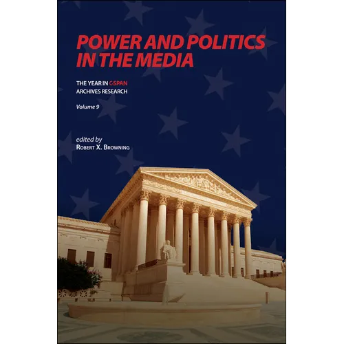 Power and Politics in the Media: The Year in C-SPAN Archives Research, Volume 9 - Paperback